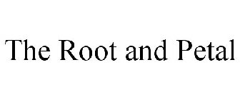 THE ROOT AND PETAL