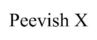 PEEVISH X