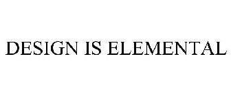 DESIGN IS ELEMENTAL