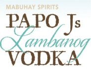 MUBUHAY SPIRITS PAPO J'S LAMBANOG VODKA