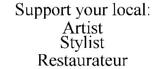 SUPPORT YOUR LOCAL: ARTIST STYLIST RESTAURATEUR
