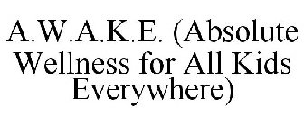 A.W.A.K.E. (ABSOLUTE WELLNESS FOR ALL KIDS EVERYWHERE)