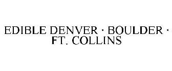 EDIBLE DENVER · BOULDER · FT. COLLINS