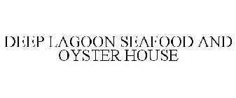 DEEP LAGOON SEAFOOD AND OYSTER HOUSE