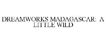 DREAMWORKS MADAGASCAR: A LITTLE WILD