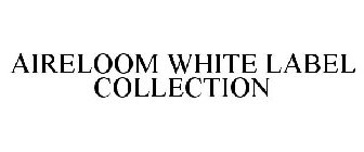 AIRELOOM WHITE LABEL COLLECTION
