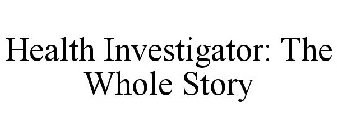 HEALTH INVESTIGATOR: THE WHOLE STORY