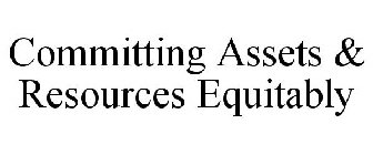 COMMITTING ASSETS & RESOURCES EQUITABLY