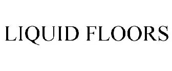 LIQUID FLOORS