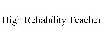 HIGH RELIABILITY TEACHER