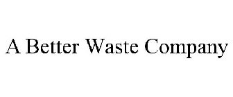 A BETTER WASTE COMPANY