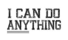 I CAN DO ANYTHING
