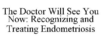 THE DOCTOR WILL SEE YOU NOW: RECOGNIZING AND TREATING ENDOMETRIOSIS