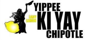 YIPPEE KI YAY CHIPOTLE LADY LEMON