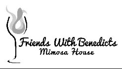 FRIENDS WITH BENEDICTS MIMOSA HOUSE