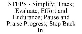 STEPS - SIMPLIFY; TRACK; EVALUATE, EFFORT AND ENDURANCE; PAUSE AND PRAISE PROGRESS; STEP BACK IN!