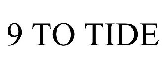 9 TO TIDE