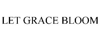 LET GRACE BLOOM