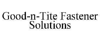 GOOD-N-TITE FASTENER SOLUTIONS