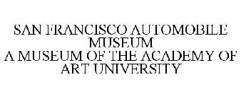 SAN FRANCISCO AUTOMOBILE MUSEUM A MUSEUM OF THE ACADEMY OF ART UNIVERSITY