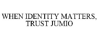 WHEN IDENTITY MATTERS, TRUST JUMIO