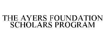 THE AYERS FOUNDATION SCHOLARS PROGRAM