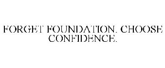 FORGET FOUNDATION. CHOOSE CONFIDENCE.