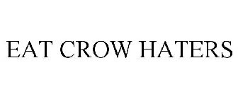 EAT CROW HATERS