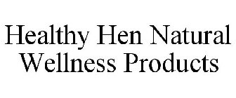 HEALTHY HEN NATURAL WELLNESS PRODUCTS
