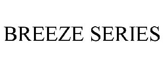 BREEZE SERIES