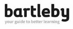 BARTLEBY YOUR GUIDE TO BETTER LEARNING