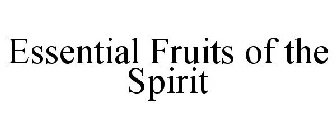 ESSENTIAL FRUITS OF THE SPIRIT