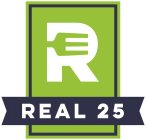 R REAL 25