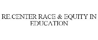 RE.CENTER RACE & EQUITY IN EDUCATION