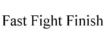 FAST! FIGHT! FINISH!