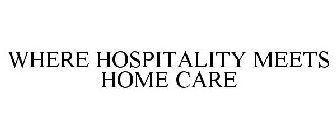 WHERE HOSPITALITY MEETS HOME CARE