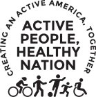 CREATING AN ACTIVE AMERICA, TOGETHER ACTIVE PEOPLE, HEALTHY NATION
