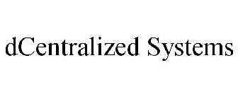 DCENTRALIZED SYSTEMS