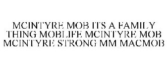 MCINTYRE MOB ITS A FAMILY THING MOBLIFE MCINTYRE MOB MCINTYRE STRONG MM MACMOB