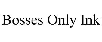 BOSSES ONLY INK