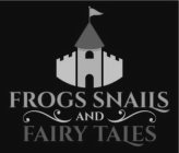 FROGS SNAILS AND FAIRY TAILS