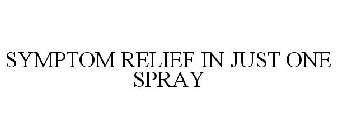 SYMPTOM RELIEF IN JUST ONE SPRAY