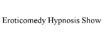 EROTICOMEDY HYPNOSIS SHOW