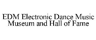 EDM ELECTRONIC DANCE MUSIC MUSEUM AND HALL OF FAME