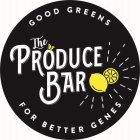 GOOD GREENS FOR BETTER GENES, THE PRODUCE BAR