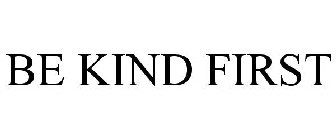 BE KIND FIRST