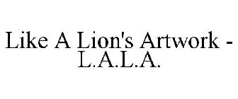 LIKE A LION'S ARTWORK - L.A.L.A.