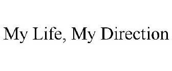 MY LIFE, MY DIRECTION
