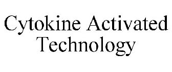 CYTOKINE ACTIVATED TECHNOLOGY