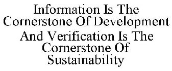 INFORMATION IS THE CORNERSTONE OF DEVELOPMENT AND VERIFICATION IS THE CORNERSTONE OF SUSTAINABILITY